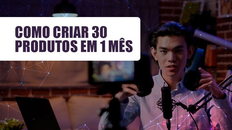 Como criar 30 produtos digitais em 1 mês
