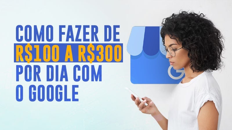 Como fazer de R$100 a R$300 por dia com o Google