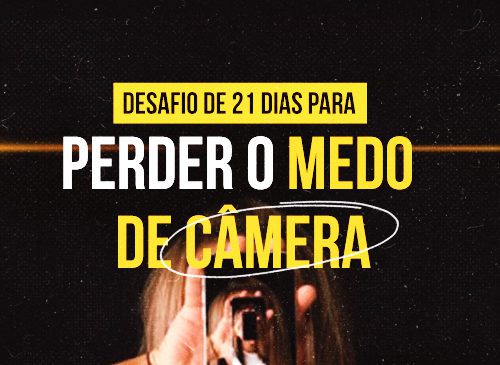 Desafio de 21 dias para perder o medo das câmeras