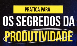O Segredo da Produtividade